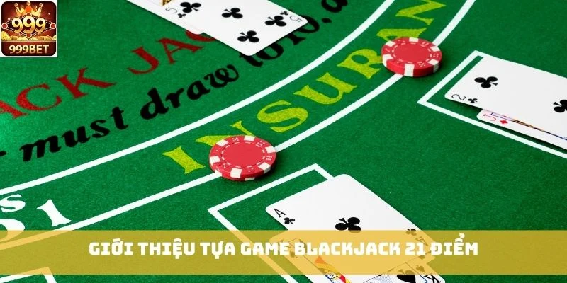 Giới thiệu tựa game Blackjack 21 Điểm