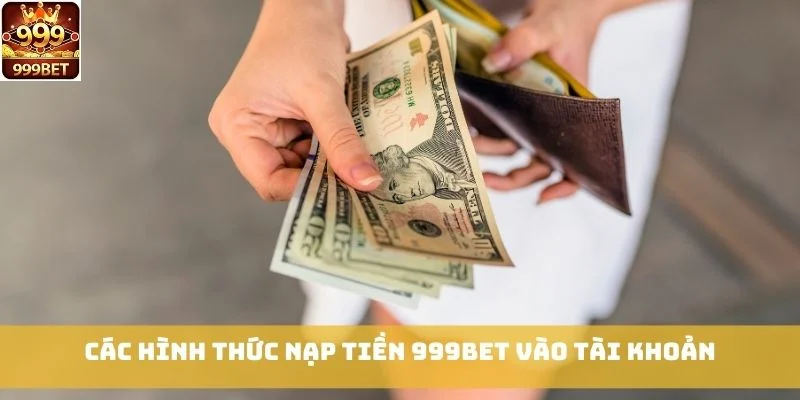 Các hình thức nạp tiền 999bet vào tài khoản