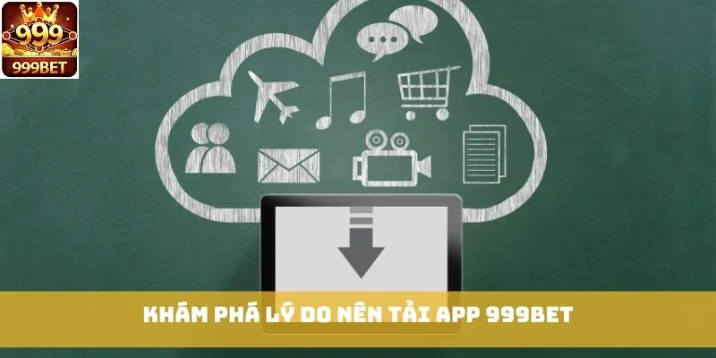 Khám phá lý do nên tải app 999bet