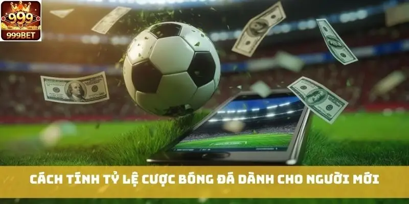Cách tính tỷ lệ cược bóng đá dành cho người mới